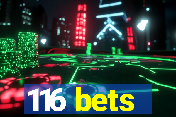 116 bets